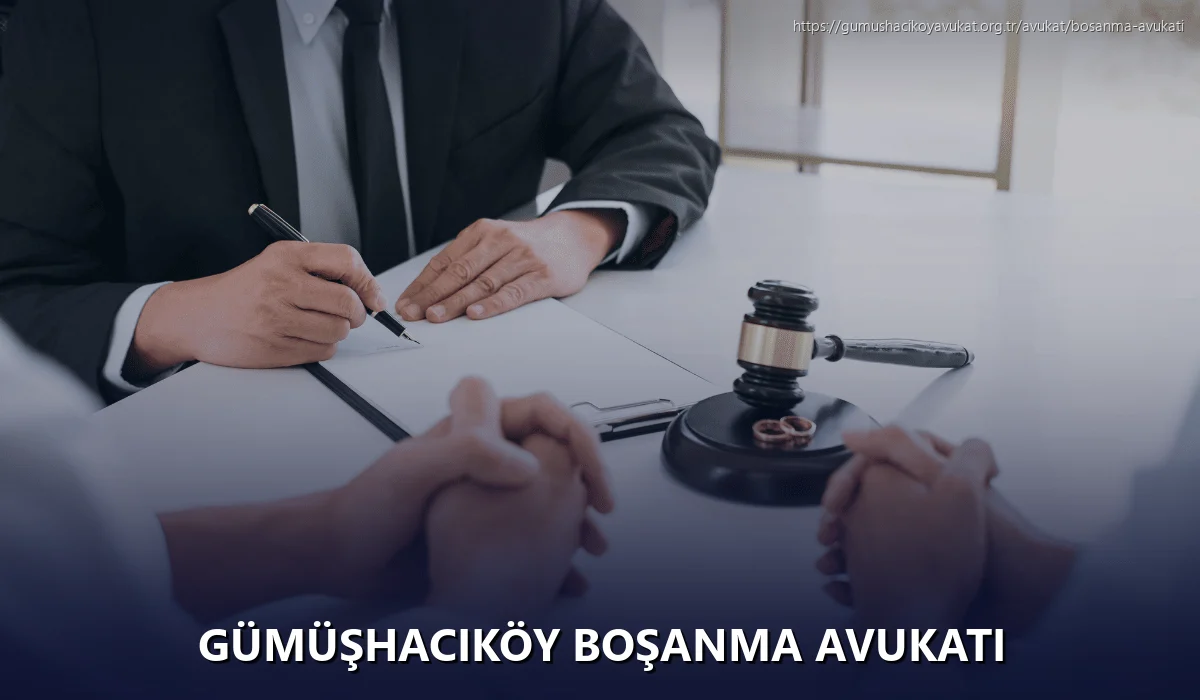 Gümüşhacıköy Boşanma Avukatı
