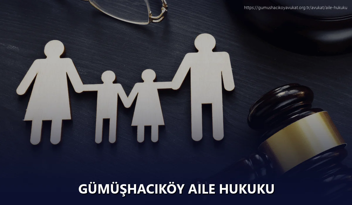 Gümüşhacıköy Aile Hukuku