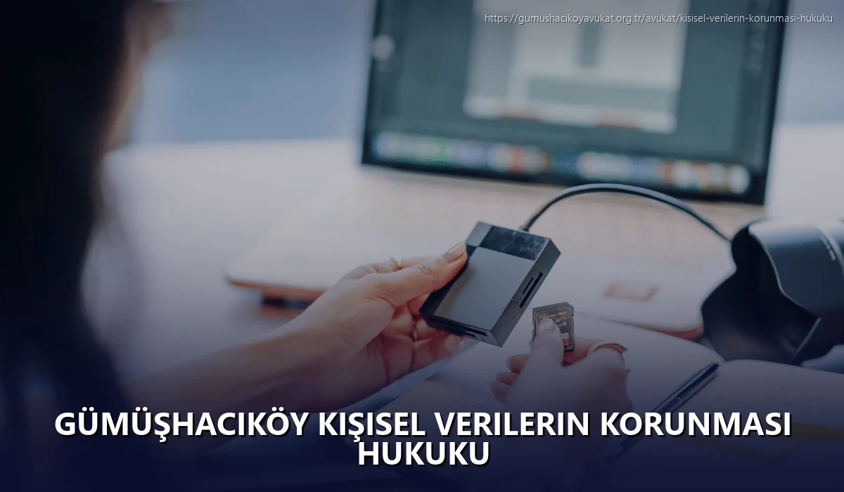 Gümüşhacıköy Kişisel Verilerin Korunması Hukuku