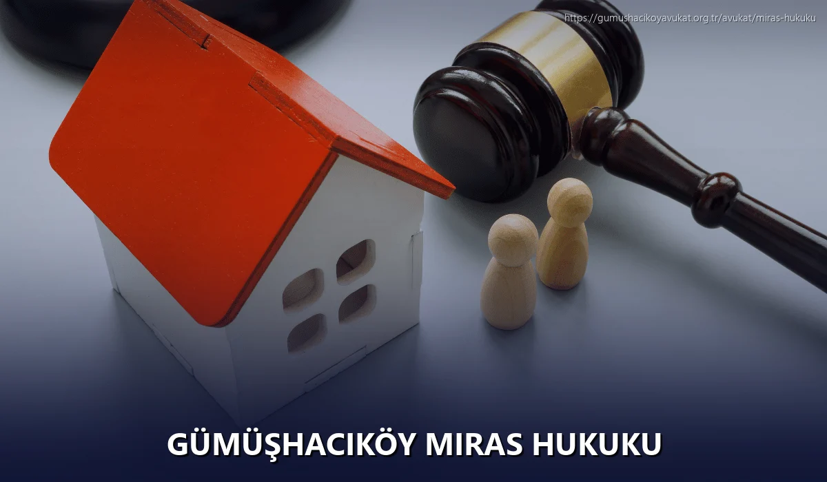 Gümüşhacıköy Miras Hukuku