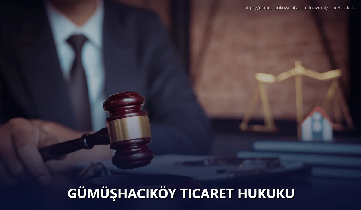 Gümüşhacıköy Ticaret Hukuku